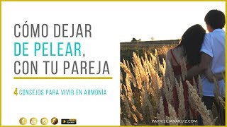 CÓMO DEJAR DE PELEAR CON TU PAREJA 4 Consejos que te ayudarán a vivir en armonía [upl. by Senoj239]