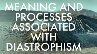 MEANING AND PROCESSES ASSOCIATED WITH DIASTROPHISM [upl. by Anastasius]