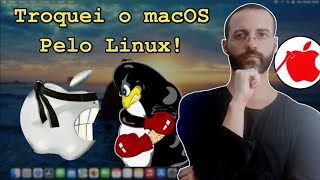 🤯 Troquei o macOS 🍎 pelo Linux 🐧 [upl. by Cooperstein]