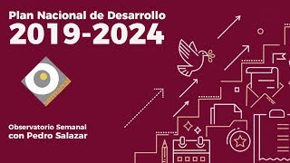 Plan Nacional de Desarrollo 20192024 Observatorio Semanal con Pedro Salazar [upl. by Caneghem]