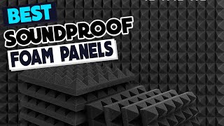 Best Soundproof Foam Panels A Comprehensive Review [upl. by Deehan]