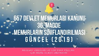 657 DEVLET MEMURLARI KANUNU  36 MADDE MEMURLARIN SINIFLANDIRILMASI 2019 GÃœNCEL [upl. by Errised315]