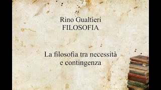 Rino GualtieriFILOSOFIALa filosofia tra necessità e contingenzaAUDIOCircolo Filologico Milanese [upl. by Hannover]