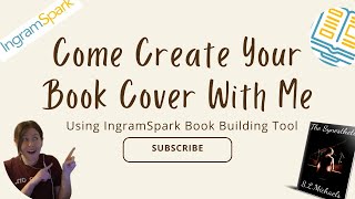 How to make your book cover using IngramSparks Book Building Tool [upl. by Adner790]