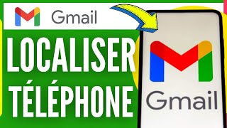 Comment Localiser Un Téléphone Avec Gmail 2024 [upl. by Marcellina]