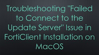 Troubleshooting quotFailed to Connect to the Update Serverquot Issue in FortiClient Installation on MacOS [upl. by Schroer]