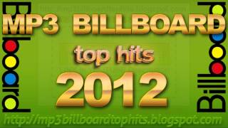 mp3 BILLBOARD 2012 TOP Hits BILLBOARD 2012 mp3 [upl. by Jerrilyn636]