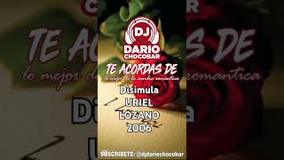 Disimula  Uriel Lozano  2006 LO MEJOR DE LA CUMBIA ROMÁNTICA unpocoperdidos zapada 2024 dj [upl. by Derf]