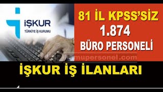 81 il Büro Personeli Alımı KPSS Şartsız İŞKUR İlanları 1874 Kişiye Masa Başı İş [upl. by Eedak]