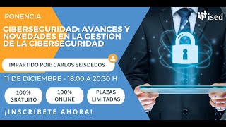 Ponencia Ciberseguridad Avances y novedades de la gestión de la Ciberseguridad [upl. by Sivert324]