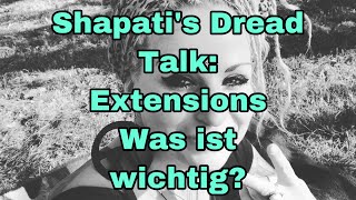 Shapatis Dread Talk  Extensions  was ist wichtig [upl. by Adnamra333]