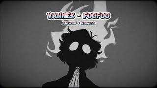 Vannex  FooFoo Slowed  Reverb [upl. by Ahsinauj]