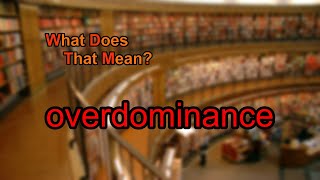 What does overdominance mean [upl. by Anelleh]