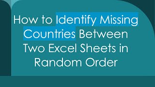 How to Identify Missing Countries Between Two Excel Sheets in Random Order [upl. by Nessah876]