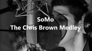 The Chris Brown Medley by SoMo [upl. by Derrick]