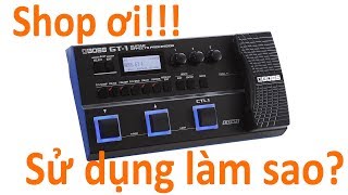 Hướng dẫn sử dụng CĂN BẢN Boss GT1  ChoiGuitar Shop [upl. by Walley]