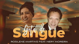 Rosilene Martins Feat Nery Moreira  Gotas de Sangue [upl. by Catarina]