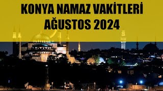 Konya Namaz Vakitleri  AÄUSTOS 2024 [upl. by Nyliak]