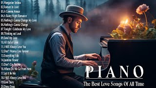 The Most Beautiful Piano Love Songs in the World For Your Heart  Romantic Love Songs Collection [upl. by Groveman997]