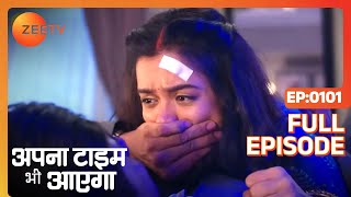 Apna Time Bhi Aayega  Ep101  Rani क्यों चिल्लाई इतनी ज़ोर से  Full Episode  ZEE TV [upl. by Damahom400]