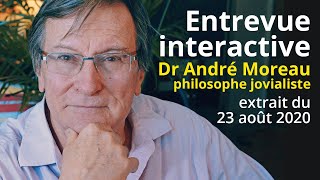 20200823  Entrevue interactive avec Dr André Moreau philosophe jovialiste [upl. by Sivart]