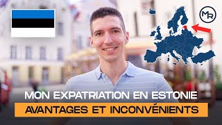 Mon EXPATRIATION en ESTONIE  AVANTAGES et INCONVÉNIENTS [upl. by Kcirre]