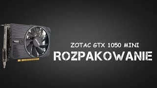 Zotac GTX 1050 MINI  ROZPAKOWANIE [upl. by Lorna]