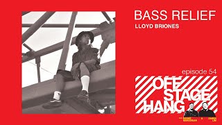 OFFSTAGE HANG 54 LLOYD BRIONES aka BASS RELIEF [upl. by Llenart]