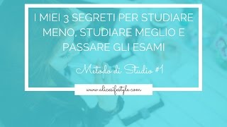 I MIEI 3 SEGRETI PER STUDIARE MENO STUDIARE MEGLIO E PASSARE GLI ESAMI  Metodo di studio 1 [upl. by Tirb]