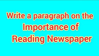 Write a paragraph on the importance of reading newspaperimportance of reading newspaper paragraph [upl. by Adyan621]