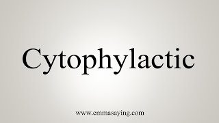 How To Say Cytophylactic [upl. by Angelita]