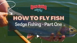 FLY FISHING HOW TO FLY FISH USING SEDGE PATTERNS  PART ONE [upl. by Artinad]