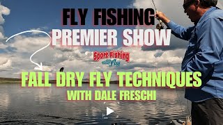 FLY FISHING PREMIER SHOW FALL DRY FLY TECHNIQUES WITH DALE FRESCHI [upl. by Marr979]