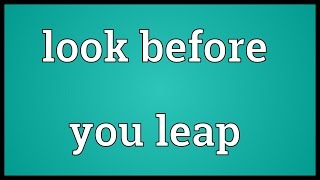 Look before you leap Meaning [upl. by Adianez]