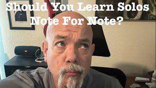 Should I Learn Solos Note For Note [upl. by Harrus]