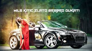 Mile Kitic Zlato Srebro Dukati Remix [upl. by Sheeree]