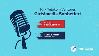 Türk Telekom Ventures Girişimcilik Sohbetleri Bölüm 16 – Furkan Arslan Counterfake [upl. by Kanter751]