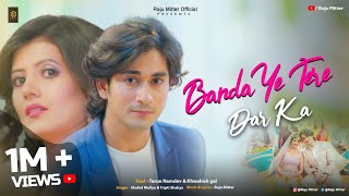 Banda Ye Tere Dar Ke Official Music Video IamTarunnOfficial amp khwahishgal I Shahid M Tripti [upl. by Bernadene]