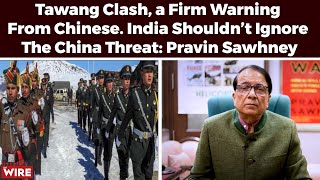 Tawang Clash a Firm Warning From Chinese India Shouldn’t Ignore The China Threat Pravin Sawhney [upl. by Aneeles]