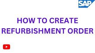 HOW TO CREATE REFURBISHMENT ORDER IN PM MODULE [upl. by Heilner]