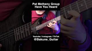 Pat Metheny Group  Have You Heard Guitar Cover 3 by Bakune patmetheny [upl. by Keslie]