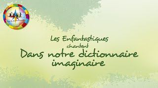 DANS NOTRE DICTIONNAIRE IMAGINAIRE  Les Enfantastiques [upl. by Nibla]