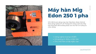 Máy hàn Mig Edon 250 1 pha đã được giao tới khách hàng sử dụng [upl. by Tomchay]