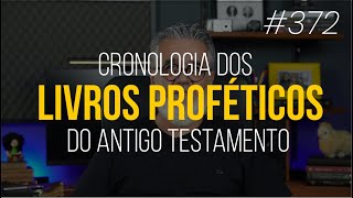 Cronologia dos livros proféticos do Antigo Testamento  372 [upl. by Mumford]