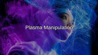 Plasma Manipulation [upl. by Ailel]