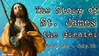 ST JAMES THE GREATER True Story  Feast Day  July 25 [upl. by Nimzaj478]