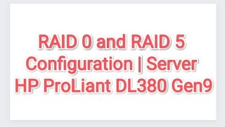 How to Configure RAID 0 amp RAID 5  Server HP ProLiant DL380 Gen9 [upl. by Anrehs]