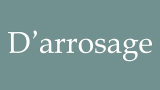 How to Pronounce D’arrosage Watering Correctly in French [upl. by Labors]