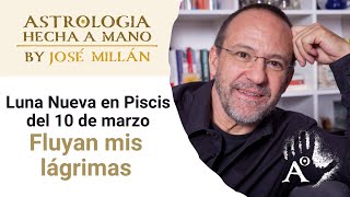 Fluyan mis lágrimas La astrología de las dos primeras semanas de marzo y la Luna Nueva del 10 [upl. by Forland555]