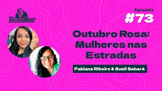 Outubro Rosa Mulheres nas Estradas  Fabiana Ribeiro amp Sueli Sabará  TruckCast 73 [upl. by Schrader]